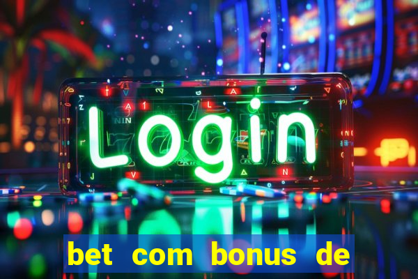 bet com bonus de cadastro sem deposito